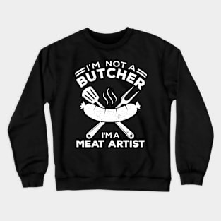 I'm Not A Butcher I'm A Meat Artist Design for Carnivore / Keto Lovers Crewneck Sweatshirt